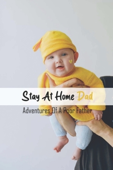 Paperback Stay At Home Dad: Adventures Of A Poor Father: Dad Storytelling Book