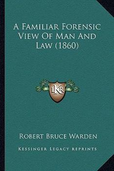 Paperback A Familiar Forensic View Of Man And Law (1860) Book