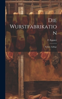 Hardcover Die Wurstfabrikation: Sechste Auflage [German] Book