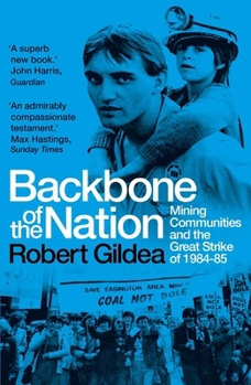 Paperback Backbone of the Nation: Mining Communities and the Great Strike of 1984-85 Book