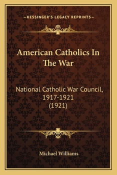 American Catholics in the War; National Catholic War Council, 1917-1921