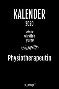 Kalender 2020 für Physiotherapeuten / Physiotherapeut / Physiotherapeutin: Wochenplaner / Tagebuch / Journal für das ganze Jahr: Platz für Notizen, ... Erinnerungen und Sprüche (German Edition)