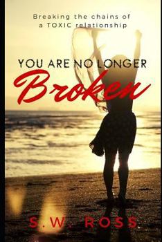Paperback You Are No Longer Broken: Breaking the Chains of a Toxic Relationship Book