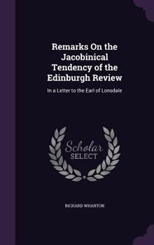 Hardcover Remarks On the Jacobinical Tendency of the Edinburgh Review: In a Letter to the Earl of Lonsdale Book