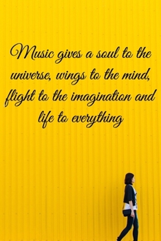 Music gives a soul to the universe, wings to the mind, flight to the imagination and life to everything: Lined Notebook / Journal Gift, 100 Pages, ... Journal, Notebook, Diary, Composition Book