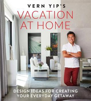 Hardcover Vern Yip's Vacation at Home: Design Ideas for Creating Your Everyday Getaway Book