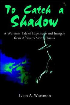 Paperback To Catch a Shadow: A Wartime Tale of Espionage and Intrigue from Africa to North Russia Book