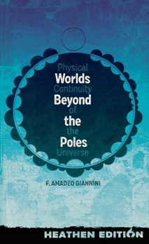 Hardcover Worlds Beyond the Poles (Heathen Edition): Physical Continuity of the Universe Book