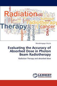 Paperback Evaluating the Accuracy of Absorbed Dose in Photon Beam Radiotherapy Book