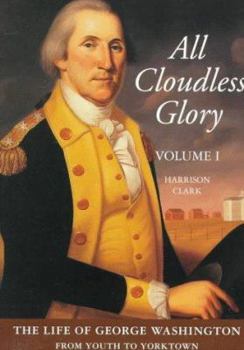 Paperback All Cloudless Glory, Volume One: The Life of George Washington Book