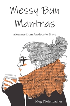 Paperback Messy Bun Mantras: a journey from Anxious to Brave Book