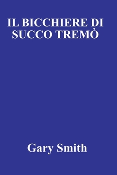 IL BICCHIERE DI SUCCO TREMÒ (Italian Edition)