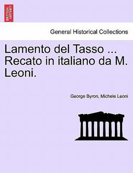 Lamento del Tasso ... Recato in italiano da M. Leoni.