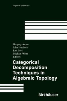 Categorical Decomposition Techniques in Algebraic Topology: International Conference in Algebraic Topology, Isle of Skye, Scotland, June 2001 (Progress in Mathematics)