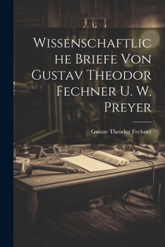 Paperback Wissenschaftliche Briefe Von Gustav Theodor Fechner U. W. Preyer [German] Book