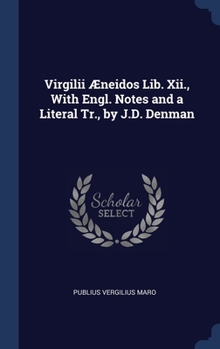 Hardcover Virgilii Æneidos Lib. Xii., With Engl. Notes and a Literal Tr., by J.D. Denman Book