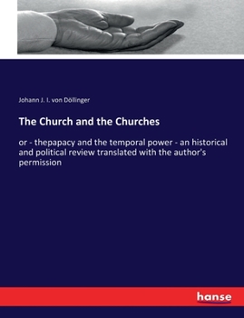 Paperback The Church and the Churches: or - thepapacy and the temporal power - an historical and political review translated with the author's permission Book