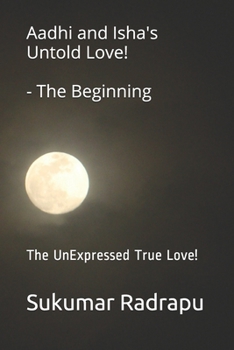 Paperback Aadhi and Isha's Untold Love!- The Beginning: The UnExpressed True Love! Book