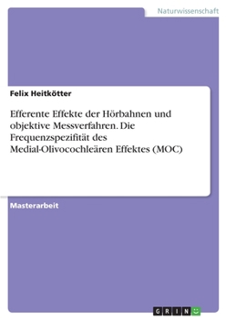 Paperback Efferente Effekte der Hörbahnen und objektive Messverfahren. Die Frequenzspezifität des Medial-Olivocochleären Effektes (MOC) [German] Book