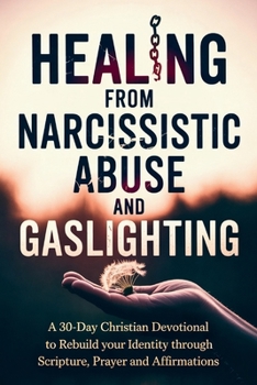 Paperback Healing from Narcissistic Abuse and Gaslighting: A 30-Day Christian Devotional to Rebuild Your Identity Through Scripture, Prayer and Affirmations, wi Book