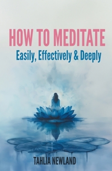 Paperback How to Meditate Easily, Effectively & Deeply Book