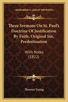 Paperback Three Sermons On St. Paul's Doctrine Of Justification By Faith, Original Sin, Predestination: With Notes (1822) Book