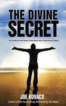 Hardcover The Divine Secret: The Awesome and Untold Truth about Your Phenomenal Destiny Book