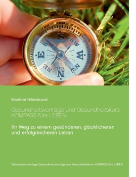 Gesundheitsvorträge und Gesundheitskurs KOMPASS fürs LEBEN (German Edition)