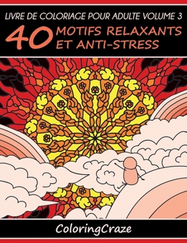 Livre de coloriage pour adulte Volume 3: 40 motifs relaxants et anti-stress (Série Thérapie Artistique Anti Stress)