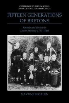 Fifteen Generations of Bretons: Kinship and Society in Lower Brittany, 1720-1980 (Cambridge Studies in Social and Cultural Anthropology) - Book #75 of the Cambridge Studies in Social Anthropology