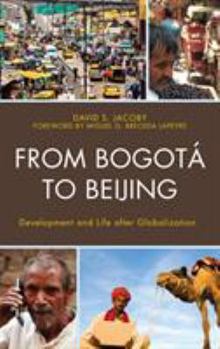 Hardcover From Bogotá to Beijing: Development and Life after Globalization Book