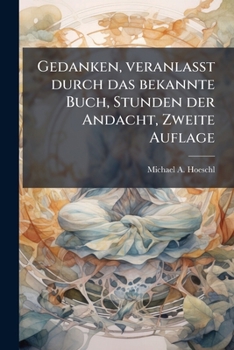 Paperback Gedanken, veranlaßt durch das bekannte Buch, Stunden der Andacht, Zweite Auflage [German] Book