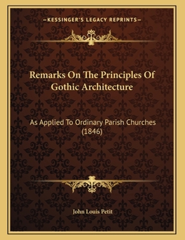 Paperback Remarks On The Principles Of Gothic Architecture: As Applied To Ordinary Parish Churches (1846) Book