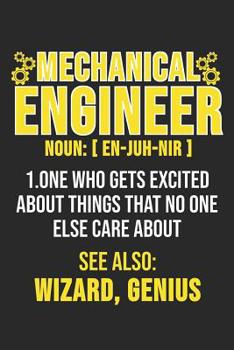 Paperback Mechanical Engineer Noun: [En-Juh-Nir] 1. One Who Gets Excited About Things That No One Else Care About See Also: Wizard, Genius: 6 x 9 Squared Book