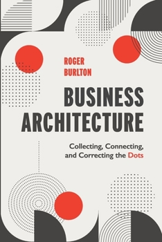 Paperback Business Architecture: Collecting, Connecting, and Correcting the Dots Book