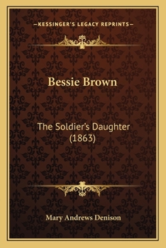 Paperback Bessie Brown: The Soldier's Daughter (1863) Book