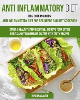 Paperback Anti Inflammatory Diet: This Book Includes: Anti Inflammatory Diet for Beginners and Diet Cookbook Start a Healthy Eating Routine, Improve You Book