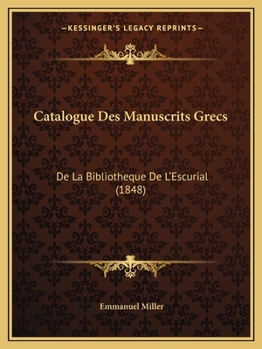 Paperback Catalogue Des Manuscrits Grecs: De La Bibliotheque De L'Escurial (1848) [French] Book