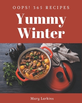 Paperback Oops! 365 Yummy Winter Recipes: A Yummy Winter Cookbook to Fall In Love With Book