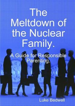 Paperback The Meltdown of the Nuclear Family. A Guide for Responsible Parenting. Book