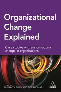 Paperback Organizational Change Explained: Case Studies on Transformational Change in Organizations Book