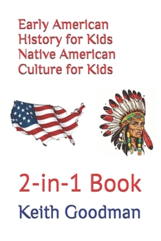 Early American History for Kids Native American Culture for Kids: 2-in-1 Book (2-in-1 Books)