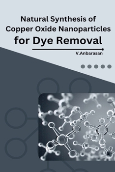 Paperback Natural Synthesis of Copper Oxide Nanoparticles for Dye Removal Book