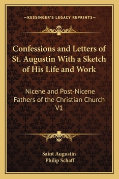 Paperback Confessions and Letters of St. Augustin With a Sketch of His Life and Work: Nicene and Post-Nicene Fathers of the Christian Church V1 Book