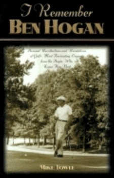 Hardcover I Remember Ben Hogan: Personal Recollections and Revelations of Golf's Most Fascinating Legend from the People Who Knew Him Best Book