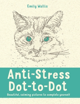 Paperback Anti-Stress Dot-to-Dot: Beautiful, Calming Pictures to Complete Yoursel Book