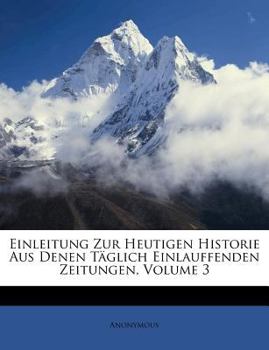 Paperback Einleitung Zur Heutigen Historie Aus Denen T?glich Einlauffenden Zeitungen, Volume 3 [German] Book