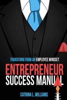 Paperback Entrepreneur Success Manual: Transform From An Employee Mindset Book