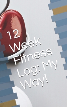 Paperback 12 Week Fitness Log: My Way! Book