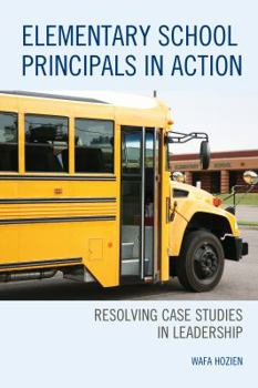 Paperback Elementary School Principals in Action: Resolving Case Studies in Leadership Book